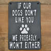 Dogs dont like you we wont