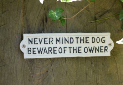 Never mind the dog beware of the owner